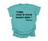 Mama's Words of Wisdom:  Adult - " Umm, that's your daddy side " ( Comfort Colors T-shirt )
